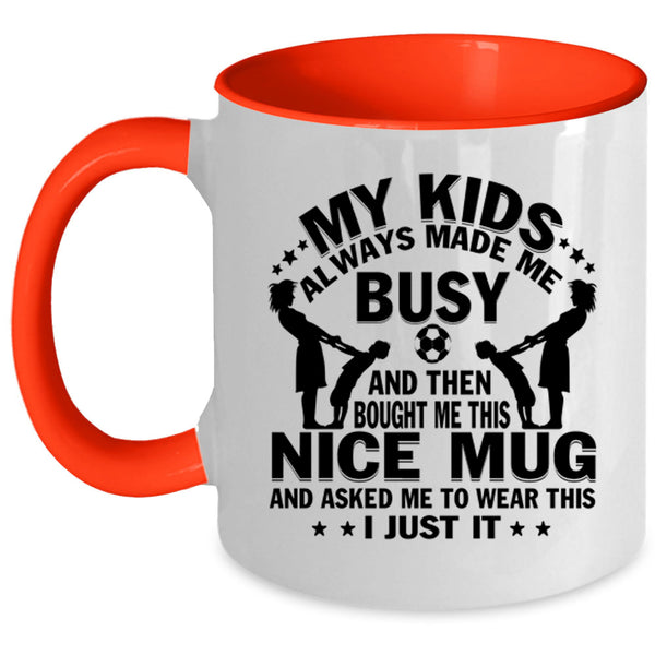 Gift For Mom Coffee Mug, My Kids Always Made Me Busy Accent Mug
