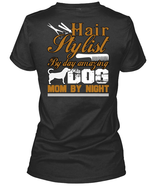 Hair Stylist By Day Amazing Dog T Shirt, Mom By Night T Shirt