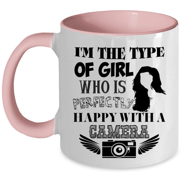 Happy With A Camera Coffee Mug, I'm The Type Of Girl Accent Mug