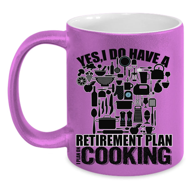 I Plan On Cooking Coffee Mug, I Do Have A Retirement Plan Accent Mug