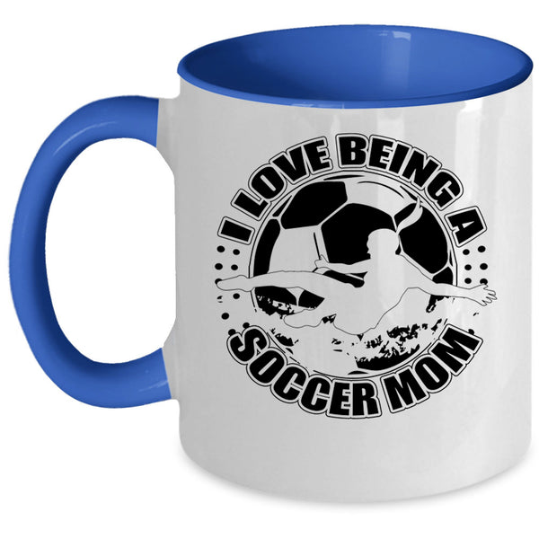 Cute Soccer Mom Coffee Mug, I Love Being A Soccer Mom Accent Mug