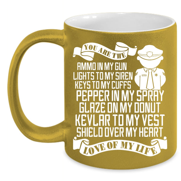 You Are The Love Of My Life Coffee Mug, Cute Police Officer Coffee Cup