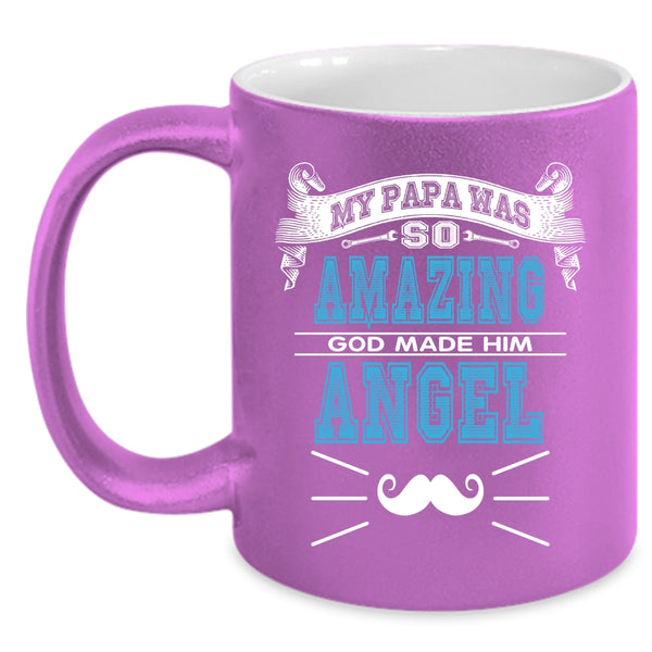 My Papa Was So Amazing Coffee Mug, God Made Him Angel Coffee Cup