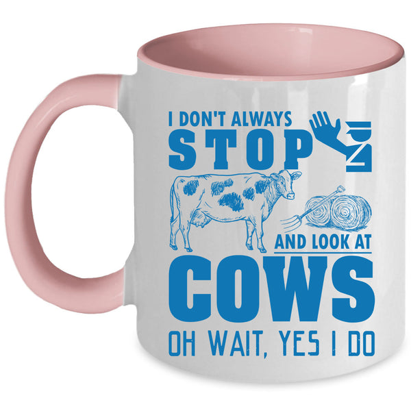 Cows Coffee Mug, I Don't Always Stop And Look At Cows Accent Mug