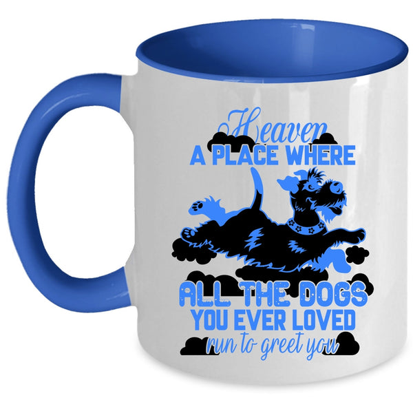Funny Coffee Mug, All The Dogs You Ever Loved Run To Greet You Accent Mug