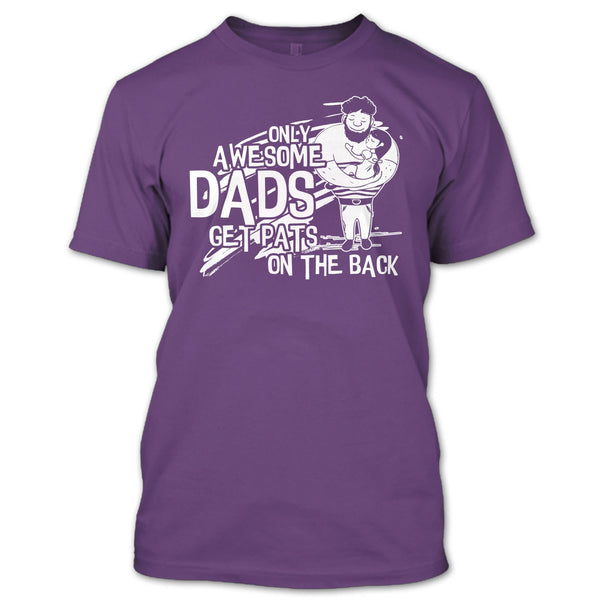 Only Awesome Dad T Shirt, Dad Get Pats On The Back T Shirt