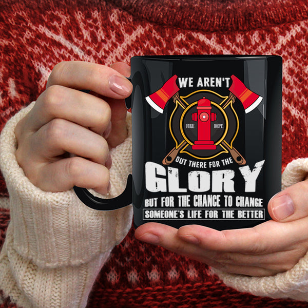 We Aren't Out There For The Glory Coffee Mug, Cool Firefighter Coffee Cup