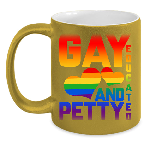 Gay Educated And Petty Coffee Mug, Cute Gift For Gay Coffee Cup