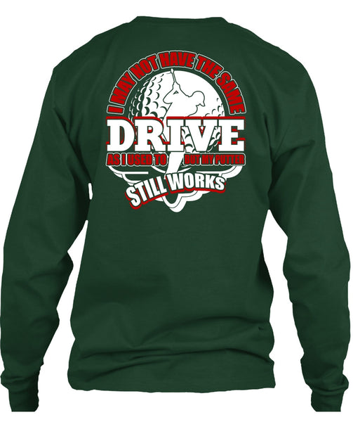 I May Not Have The Same Drive T Shirt, Being A Golfer T Shirt