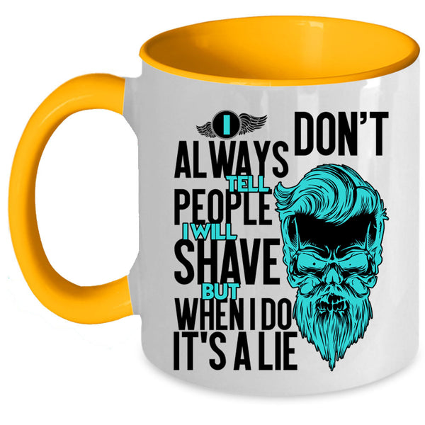 I Will Shave But When I Do It's A Lie Coffee Mug, I Don't Always Tell People Accent Mug