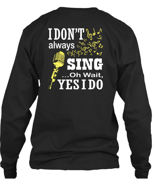 I Don't Always Sing T Shirt, I Love Singer T Shirt