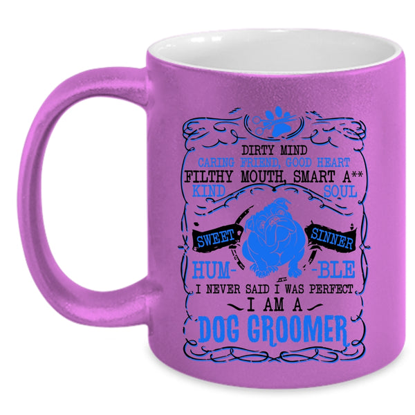 I Am A Dog Groomer Coffee Mug, I Never Said I Was Perfect Accent Mug
