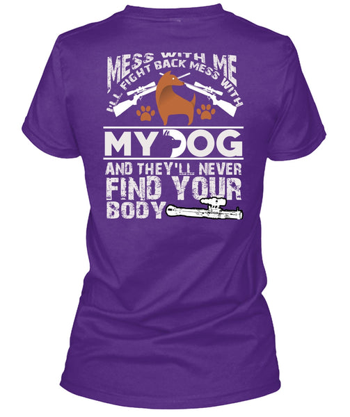 I'll Fight Back Mess With My Dog T Shirt, They'll Never Find Your Body T Shirt