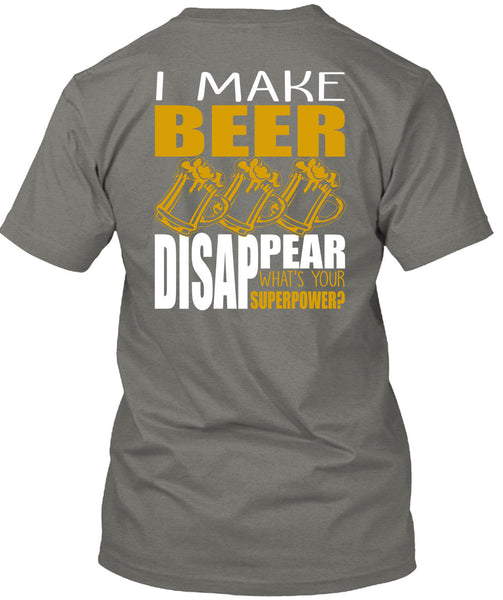 I Make Beer Disappear T Shirt, Being A Beer Drinker T Shirt