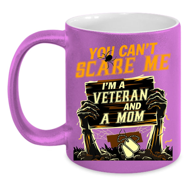 You Can't Scare Me Coffee Mug, I'm A Veteran And A Mom Coffee Cup