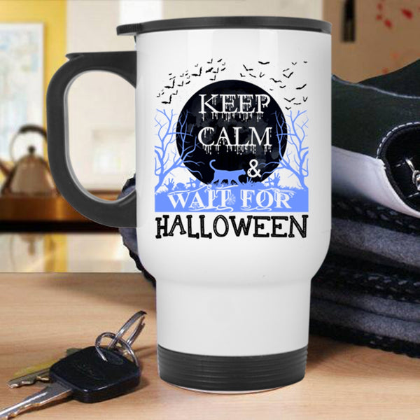 Funny Halloween Travel Mug, Keep Calm And Wait For Halloween Mug