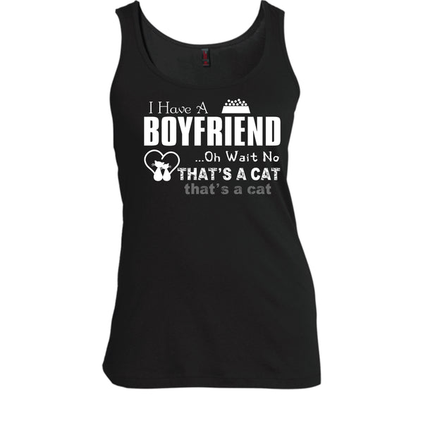 I Have A Boyfriend Shirt, Oh Wait No That's A Cat Shirt