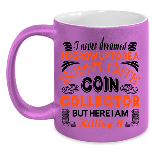 Cute Coin Collection Coffee Mug, I'd Grow Up To Be A Cute Coin Collection Accent Mug
