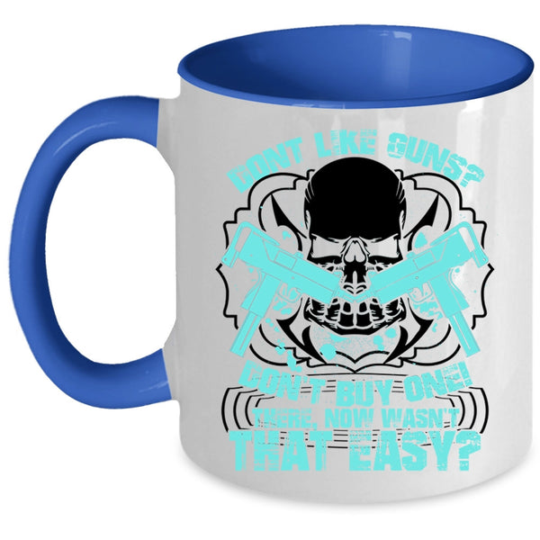 Cool Gunners Coffee Mug, Don't Like Guns Don't Buy One Accent Mug