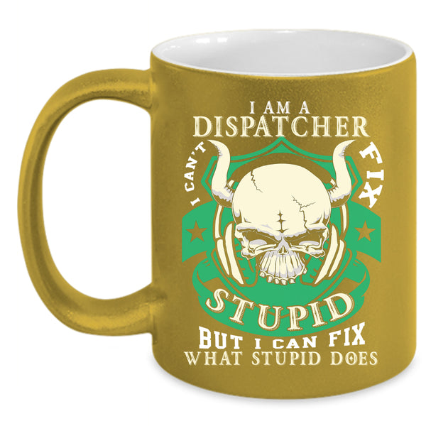I Am A Dispatcher Coffee Mug, Cool Gift For Dispatcher Coffee Cup