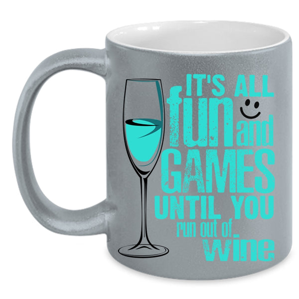 Until You Run Out Of Wine Coffee Mug, It's All Fun And Games Accent Mug