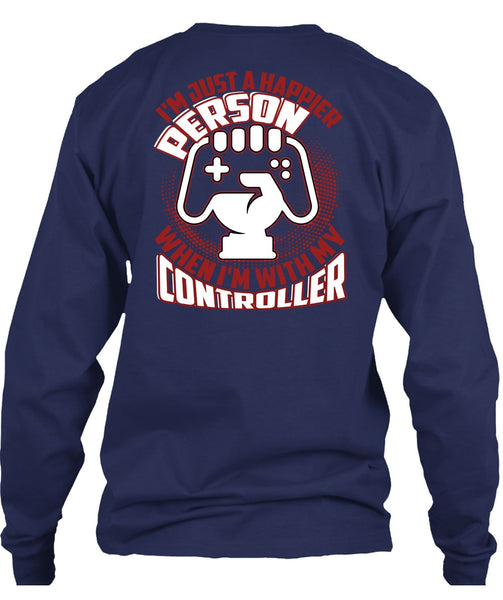 I'm Just A Happier Person T Shirt, Being A Gamer T Shirt