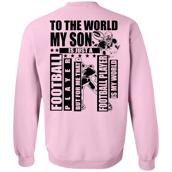 I Love Football T Shirt, To The World My Son Sweatshirt