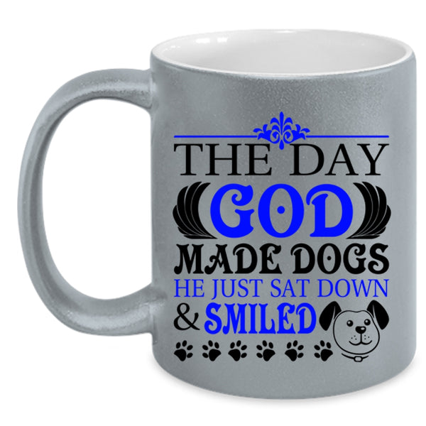 He Just Sat down And Smiled Coffee Mug, The Day God Made Dogs Accent Mug