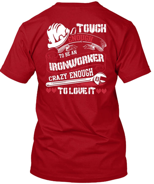 To Be An Ironworker T Shirt, Crazy Enough To Love It T Shirt