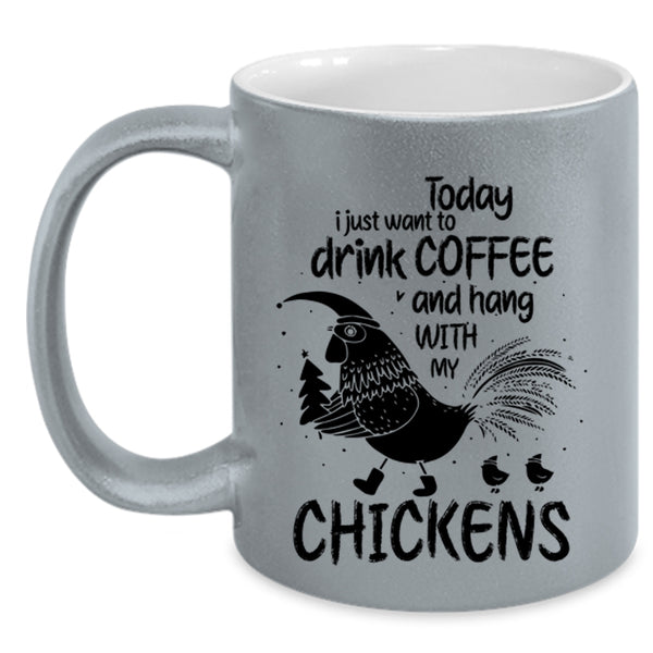Hang With My Chickens Coffee Mug, I Just Want To Drink Coffee Accent Mug