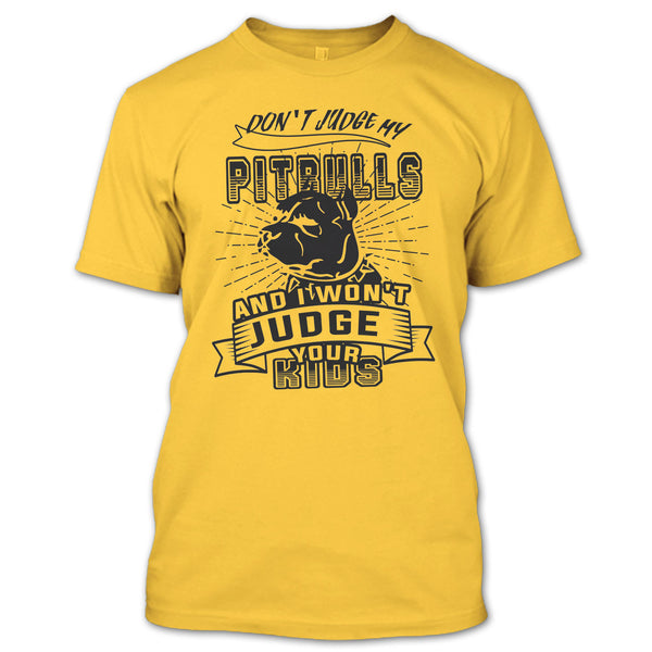 Don't Judge My Pit Bull T Shirt, Coolest Dog Lover T Shirt