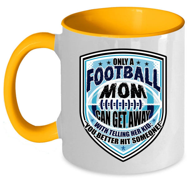 Cool Football Mom Coffee Mug, Only A Football Mom Can Get Away Accent Mug