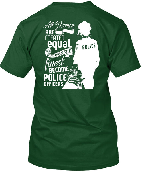 All Women Are Created Equal T Shirt, Become Police Officer T Shirt