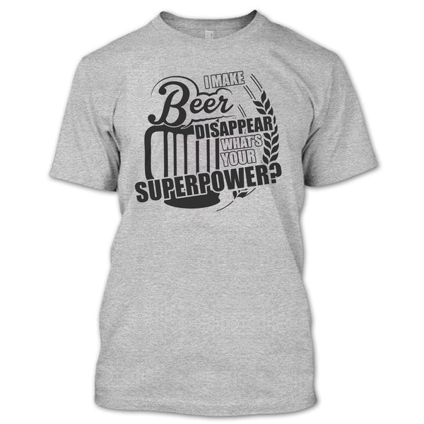 I Make Beer Disapear T Shirt, Coolest Beer Drinker T Shirt
