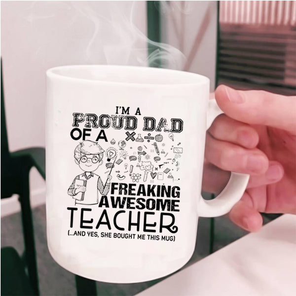 Funny Teacher Coffee Mug, I'm A Proud Dad Of An Awesome Teacher Cup