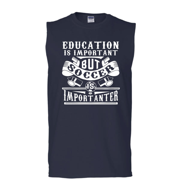I Love Playing Soccer T Shirt, Education Is Important But Soccer Is Importanter T Shirt, Cool T Shirt (Men's Cotton Sleeveless)