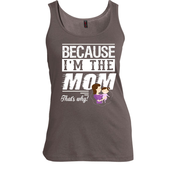Because I'm The Mom That's Why Shirt, Mother's Day Shirt