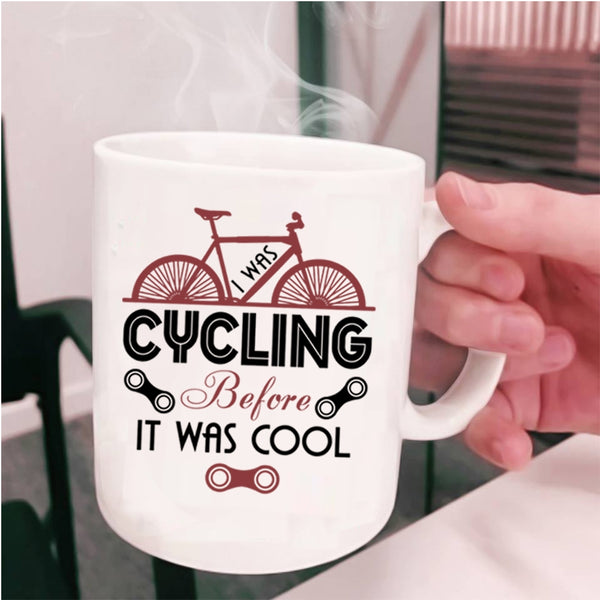 Go Cycling Coffee Mug, I Was Cycling Before It Was Cool Cup
