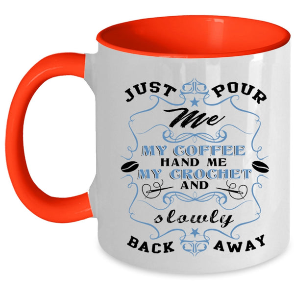 My Crochet And Sowly Back Away Coffee Mug, Just Pour Me My Coffee Accent Mug