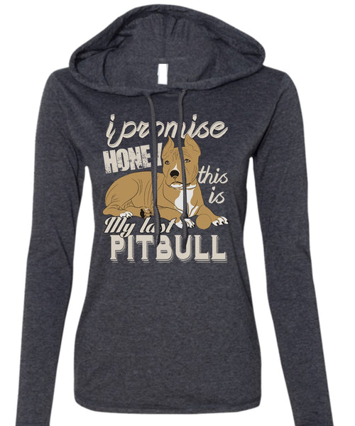 I Promise Honey This Is My Last Pit Bull T Shirt, My Favorite T Shirt (Anvil Ladies Ringspun Hooded)