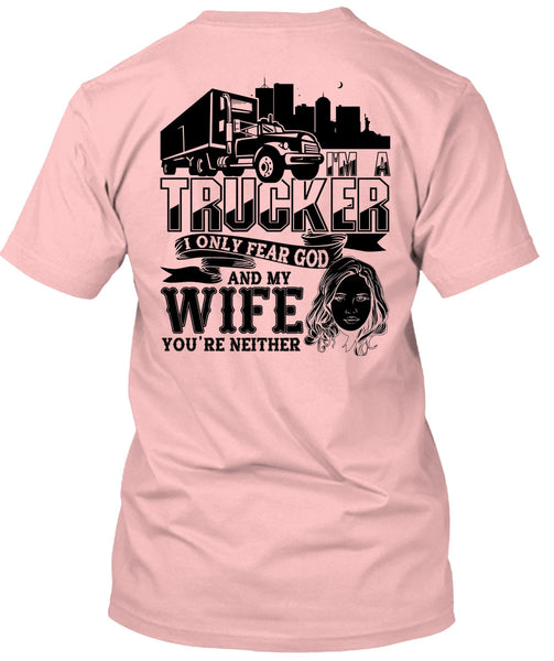 I Only Fear God And My Wife T Shirt, I Love Trucking T Shirt