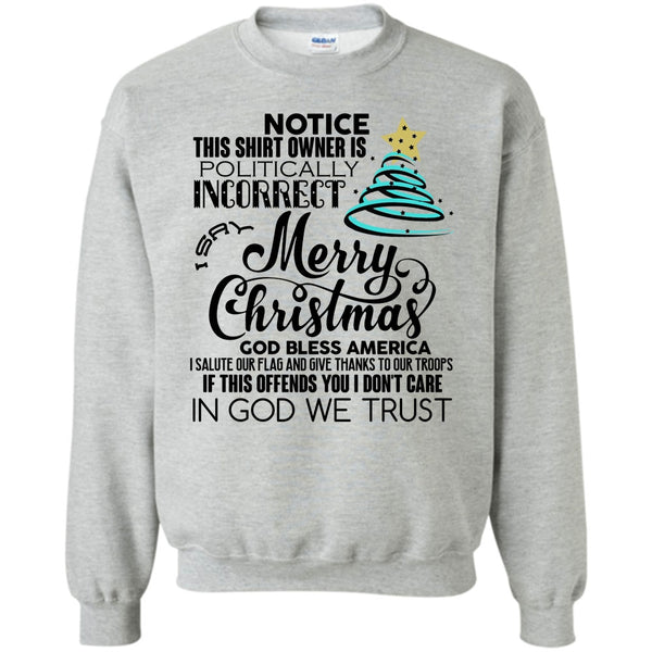 Notice This Shirt Owner Is Politically T Shirt, Merry Christmas Sweatshirt