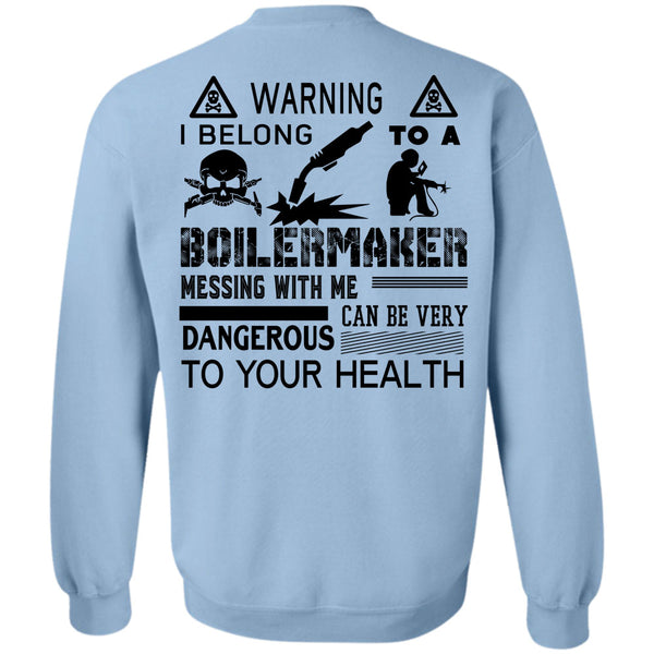 Being A Boilermaker T Shirt, I Belong To A Boilermaker Messing With Me Can Be Very Dangerous Sweatshirt