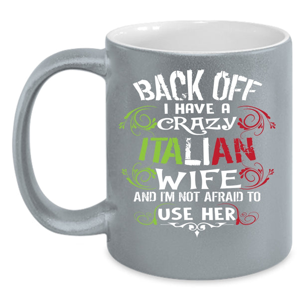 I Have A Crazy Italian Wife Coffee Mug, I Love Italian Wife Coffee Cup