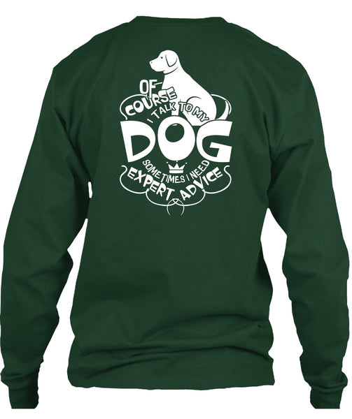 I Talk To My Dog T Shirt, I Need Expert Advice T Shirt