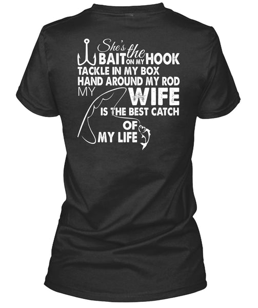 She's The Hook Bait On My Tackle T Shirt, Wife Is The Best Catch Of My Life T Shirt