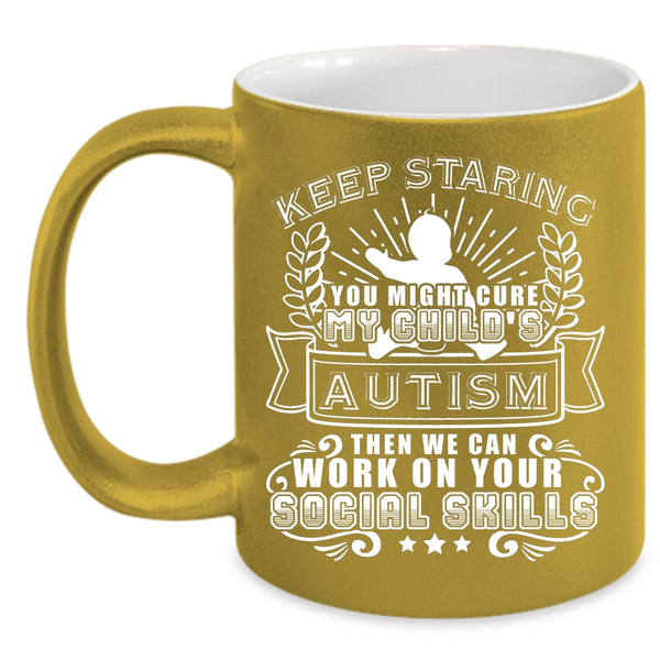 You Might Cure My Child's Autism Coffee Mug, Cute Child's Autism Coffee Cup