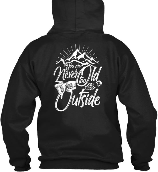 You Are Never Too Old To Play Outside T Shirt, Being A Hiker T Shirt