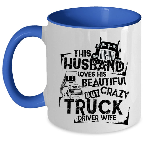 Crazy Trucker Coffee Mug, This Husband Loves His Truck Driver Wife Accent Mug