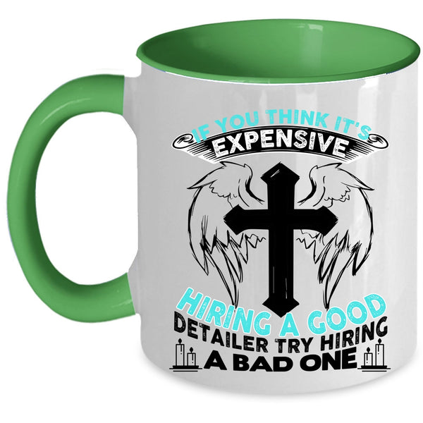 Good Detailer Coffee Mug, It's Expensive Hiring A Good Detailer Accent Mug